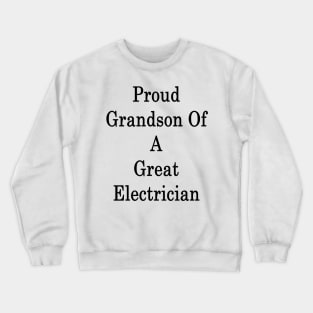 Proud Grandson Of A Great Electrician Crewneck Sweatshirt